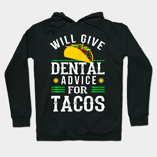 Will Give Dental Advice for Tacos Shirt Funny Dentist Gift Hoodie by CovidStore